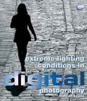 A Guide to Extreme Lighting Conditions in Digital Photography 2884790861 Book Cover