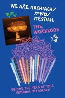 We Are Mashiach / ???? / Messiah: The Workbook (We Are Mashiach/ ????/ Messiah) 166297096X Book Cover