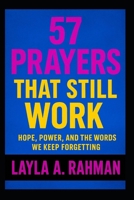 57 Prayers That Still Work: Hope, Power, and the Words We Keep Forgetting B0FLDNVJW8 Book Cover