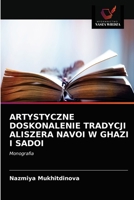 ARTYSTYCZNE DOSKONALENIE TRADYCJI ALISZERA NAVOI W GHAZI I SADOI: Monografia 6203666378 Book Cover
