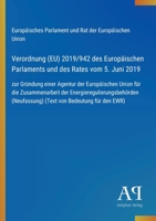 Verordnung (EU) 2019/942 des Europäischen Parlaments und des Rates vom 5. Juni 2019: zur Gründung einer Agentur der Europäischen Union für die ... von Bedeutung für den EWR) (German Edition) 3387900813 Book Cover