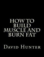 How to Build Muscle and Burn Fat 1976469457 Book Cover