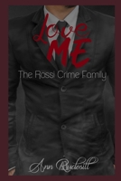 Love Me: The Rossi Crime Family 1790390710 Book Cover
