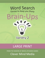 Brain-Ups Large Print Word Search: Games to Keep You Sharp: Variety 2 B08JDTNJBZ Book Cover