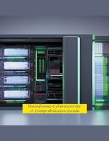 Mainframe Cybersecurity: A Comprehensive Guide B0BZL28427 Book Cover
