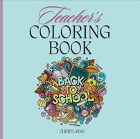 Teacher's Coloring Book (Cheryl King's Adult Coloring Books) 1737785870 Book Cover