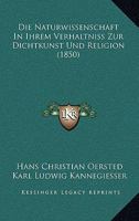 Die Naturwissenschaft In Ihrem Verhaltniss Zur Dichtkunst Und Religion (1850) 1166754448 Book Cover