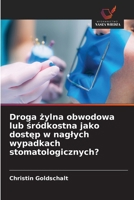 Droga zylna obwodowa lub sródkostna jako dostep w naglych wypadkach stomatologicznych? (Polish Edition) 6202472448 Book Cover