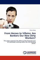 From Heroes to Villains: Are Bankers Our New Dirty Workers? 3845400617 Book Cover