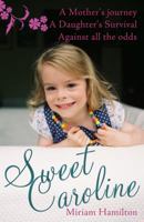 Sweet Caroline: A Mother's Journey; A Daughter's Survival Against All Odds 1856359352 Book Cover