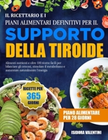 Il Ricettario E I Piani Alimentari Definitivi Per Il Supporto Della Tiroide: Alimenti nutrienti e oltre 100 ricette facili per bilanciare gli ormoni, B0FG1S7JPP Book Cover