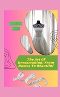 The Art Of Dressmaking: From Basics To Beautiful B0C1J7NMMH Book Cover