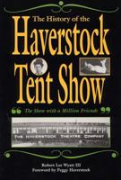 The History of the Haverstock Tent Show: The Show with a Million Friends 0809321416 Book Cover