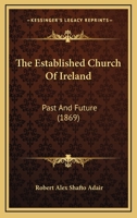 The Established Church Of Ireland: Past And Future 116566870X Book Cover