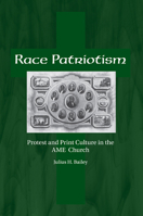 Race Patriotism: Protest and Print Culture in the A.M.E. Church 1572338458 Book Cover