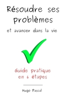 Résoudre ses problèmes et avancer dans la vie: Guide pratique en 6 étapes (French Edition) B0CCCSMRFL Book Cover