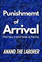 Punishment of Arrival: Cursed Souls of Poverty: Agony, Torment and Perpetual Anguish (Punishment of Arrival: Memories of Madness) B0GY96QRMN Book Cover