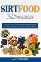 Sirtfood Diet for Beginners: Learn How to Lose Weight and Activate your Skinny Gene with Healthy Recipes with an Easy to Follow 7-Day Meal Plan B08D52HQ2V Book Cover