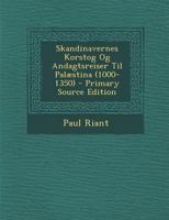 Skandinavernes Korstog Og Andagtsreiser Til Palæstina (1000-1350) - Primary Source Edition 1016490259 Book Cover