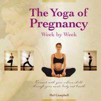 The Yoga of Pregnancy Week by Week: Connect with Your Unborn Child through the Mind, Body and Breath 1844095932 Book Cover