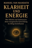 Klarheit und Energien: Wie Alkohol und Substanzen deine energetische Entwicklung im Alltag beeinflussen B0FVFJGWV3 Book Cover