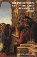 The Intellectual Life of the Early Renaissance Artist 0300092954 Book Cover