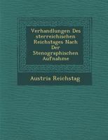 Verhandlungen Des Sterreichischen Reichstages Nach Der Stenographischen Aufnahme 1249985099 Book Cover