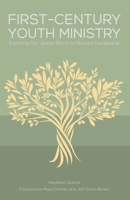 First-Century Youth Ministry : Exploring Our Jewish Roots to Reclaim Discipleship 1942145500 Book Cover