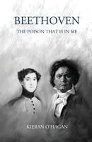 Beethoven: The Poison That Is In Me 1917129009 Book Cover