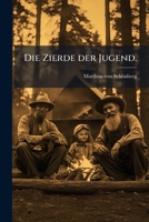 Die Zierde Der Jugend / Matthias Von Schönberg 1179737083 Book Cover