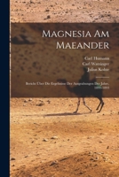 Magnesia am Maeander: Bericht über die Ergebnisse der Ausgrabungen der Jahre, 1891-1893 1016850867 Book Cover