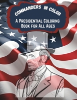 Commanders in Color: A Presidential Coloring Book for All Ages B0BW2C3DG3 Book Cover