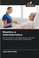 Bioetica e infermieristica: Ponti e barriere tra l'immagine del buon infermiere e l'Infermieristica come pratica professionale 620585841X Book Cover