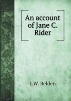 An account of Jane C. Rider, the Springfield somnambulist: the substance of which was delivered as a lecture before the Springfield lyceum, Jan. 22, 1834 1179068777 Book Cover