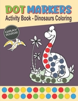 Dot Markers Activity Book - Dinosaurs Coloring: Coloring Cute Dino with Big Size Dots Fun Learning Activity for Toddlers, Preschool & Kindergarten Boy B08Y49S5C8 Book Cover