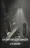 An Unforeseen Danger B0DYVNSFHV Book Cover