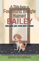 A Tale From a Foxhound Beagle Named Bailey: Siblings Are Your Best Friend 0998729221 Book Cover