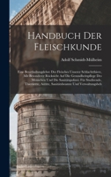 Handbuch Der Fleischkunde: Eine Beurtheilungslehre Des Fleisches Unserer Schlachtthiere, Mit Besonderer Rücksicht Auf Die Gesundheitspflege Des ... Aerzte, Sanitätsbeamte Und Verwaltungsbeh 1016979134 Book Cover