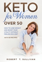 Keto for Women Over 50: How to Lose Weight and Boost your Vitality Without Feeling on a Diet (with 60+ Recipes) B08KH3RYHK Book Cover
