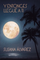 Y entonces llegué a ti 8409465531 Book Cover