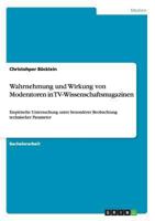 Wahrnehmung und Wirkung von Moderatoren in TV-Wissenschaftsmagazinen: Empirische Untersuchung unter besonderer Beobachtung technischer Parameter 3656543437 Book Cover