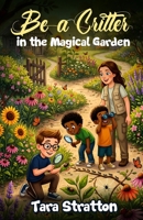 Be a Critter in the Magical Garden B0HGZDY8Q8 Book Cover