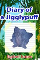 Pokemon Go: Diary of a Jigglypuff(Unofficial Pokemon Book) 1539380351 Book Cover