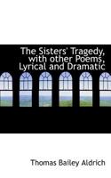 The Sisters Tragedy: With Other Poems, Lyrical and Dramatic (Classic Reprint) 1518665500 Book Cover