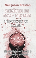 Arrete de Trop Penser: Le Pouvoir du Calme (French Edition) B0DB9JT638 Book Cover