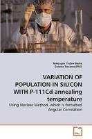 VARIATION OF POPULATION IN SILICON WITH P-111Cd annealing temperature: Using Nuclear Method, which is Perturbed Angular Correlation 363925645X Book Cover