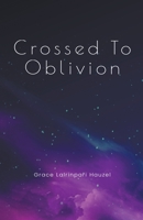 Crossed To Oblivion B0C3FBLCNQ Book Cover