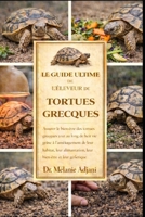 LE GUIDE ULTIME DE L'ÉLEVEUR DE TORTUES GRECQUES: Assurer le bien-être des tortues grecques tout au long de leur vie grâce à l'aménagement de leur ... bien-être et leur génétique (French Edition) B0GG6H2QT1 Book Cover