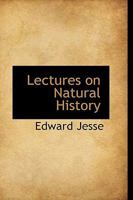 Lectures on Natural History. Delivered at the Fishermen's Home, Brighton 3337025838 Book Cover
