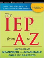 The IEP from A to Z: How to Create Meaningful and Measurable Goals and Objectives 047056234X Book Cover